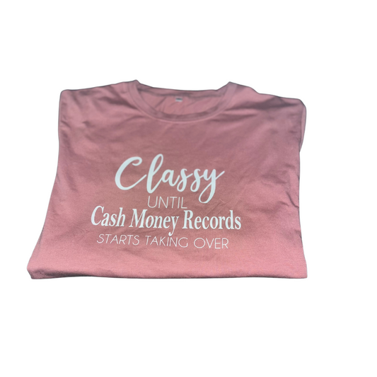 Classy Until Cash Money Records Starts Taking Over Pink T-Shirt
